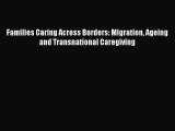[PDF] Families Caring Across Borders: Migration Ageing and Transnational Caregiving [Read]