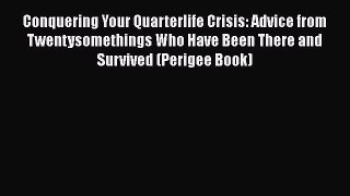 Read Conquering Your Quarterlife Crisis: Advice from Twentysomethings Who Have Been There and