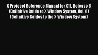 Read X Protocol Reference Manual for X11 Release 6 (Definitive Guide to X Window System Vol.