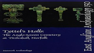 Read Tyttel s Halh  The Anglo Saxon Cemetery at Tittleshall  Norfolk  the Archaeology of the
