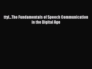 Read ttyl...The Fundamentals of Speech Communication in the Digital Age Ebook Online
