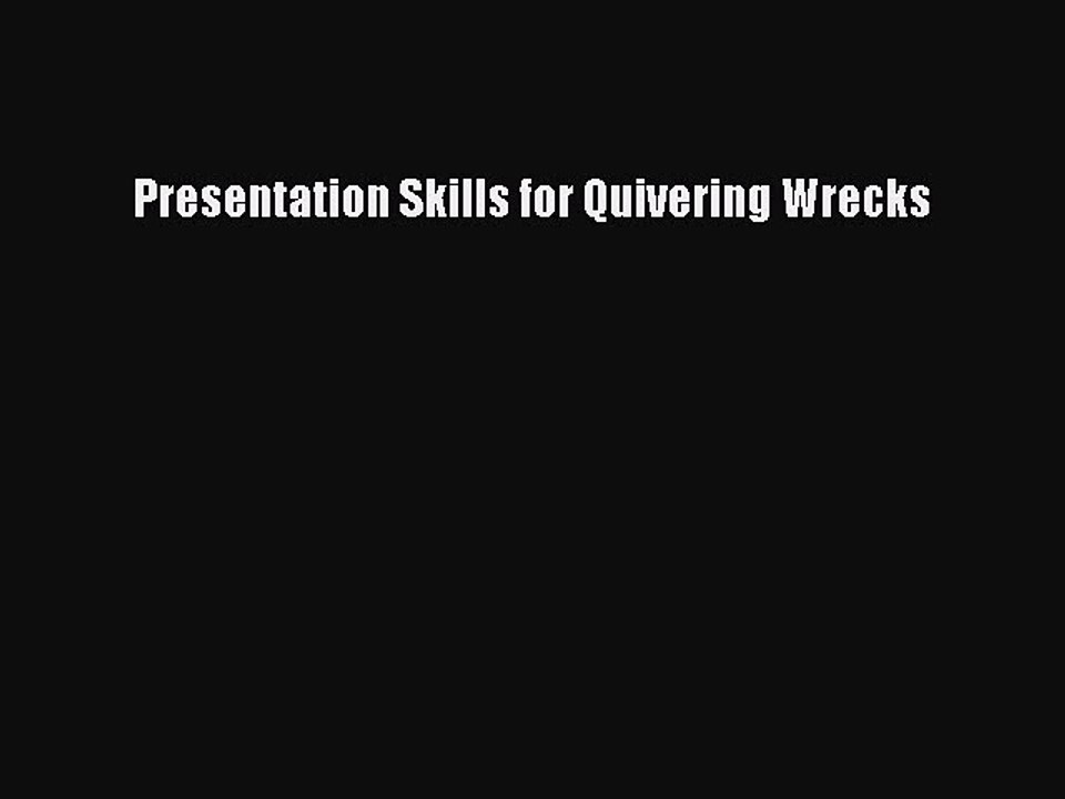 Download Presentation Skills for Quivering Wrecks PDF Online