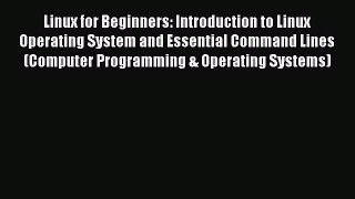 Read Linux for Beginners: Introduction to Linux Operating System and Essential Command Lines