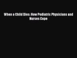 Download When a Child Dies: How Pediatric Physicians and Nurses Cope Free Books