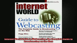 DOWNLOAD PDF  Internet World Guide to Webcasting the Complete Guide to Broadcasting on the Web FULL FREE
