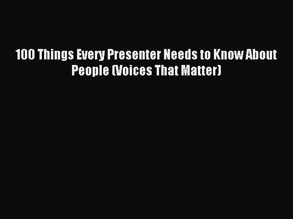 Read 100 Things Every Presenter Needs to Know About People (Voices That Matter) Ebook Free