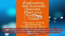 DOWNLOAD PDF  Podcasting 100 Success Secrets  Start your Podcast Today Production Hosting and FULL FREE