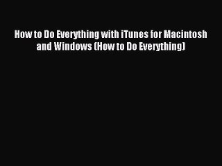 Read How to Do Everything with iTunes for Macintosh and Windows (How to Do Everything) Ebook