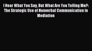 Read I Hear What You Say But What Are You Telling Me?: The Strategic Use of Nonverbal Communication