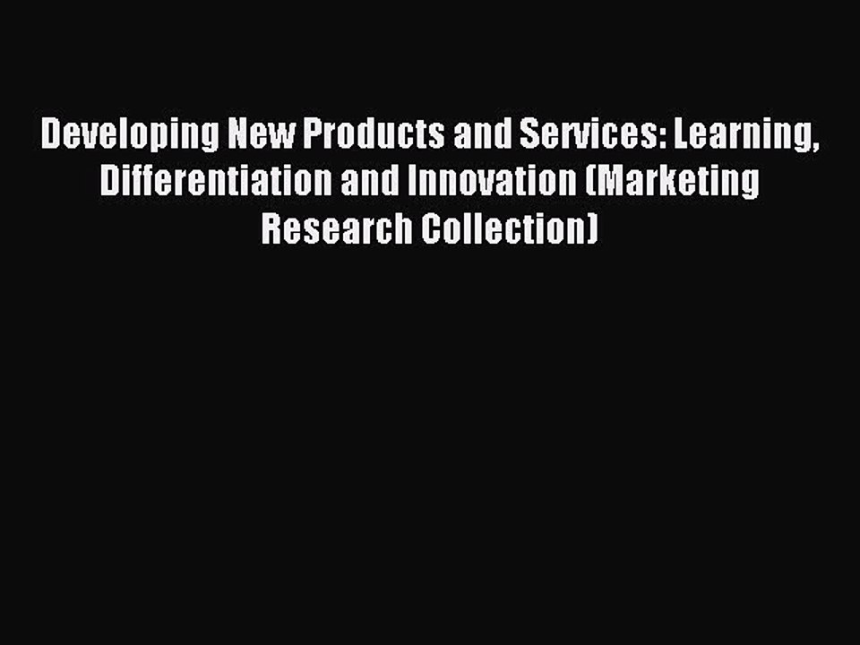 Read Developing New Products and Services: Learning Differentiation and Innovation (Marketing