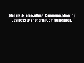 Read Module 4: Intercultural Communication for Business (Managerial Communication) PDF Free