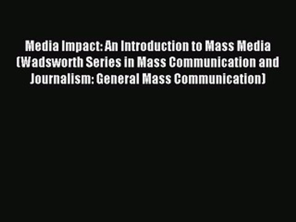Read Media Impact: An Introduction to Mass Media (Wadsworth Series in Mass Communication and