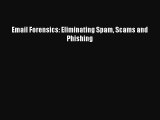 Read Email Forensics: Eliminating Spam Scams and Phishing Ebook Free