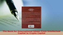 Download  The Bank for International Ideas From Intellectual Capital to Crypto Capital PDF Full Ebook