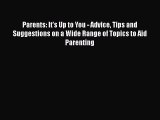 [PDF] Parents: It's Up to You - Advice Tips and Suggestions on a Wide Range of Topics to Aid