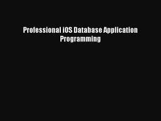 Read Professional iOS Database Application Programming Ebook Free