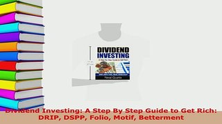 PDF  Dividend Investing A Step By Step Guide to Get Rich DRIP DSPP Folio Motif Betterment Read Full Ebook