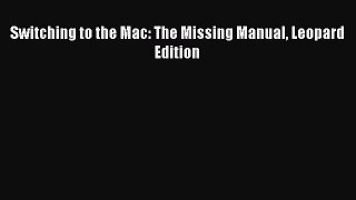 Read Switching to the Mac: The Missing Manual Leopard Edition Ebook Free