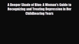 Read ‪A Deeper Shade of Blue: A Woman's Guide to Recognizing and Treating Depression in Her