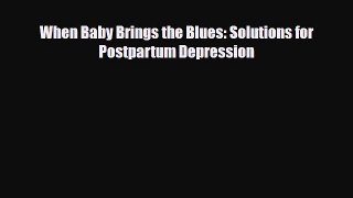 Read ‪When Baby Brings the Blues: Solutions for Postpartum Depression‬ Ebook Free
