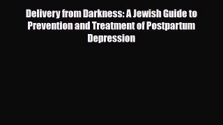 Read ‪Delivery from Darkness: A Jewish Guide to Prevention and Treatment of Postpartum Depression‬
