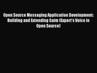 Read Open Source Messaging Application Development: Building and Extending Gaim (Expert's Voice