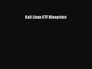 Read Kali Linux CTF Blueprints Ebook Free