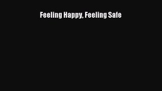 [PDF] Feeling Happy Feeling Safe [Read] Full Ebook