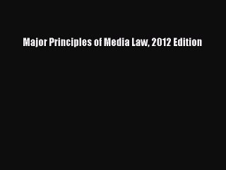 Read Major Principles of Media Law 2012 Edition Ebook Free