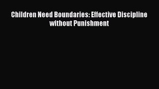 [PDF] Children Need Boundaries: Effective Discipline without Punishment [Download] Full Ebook