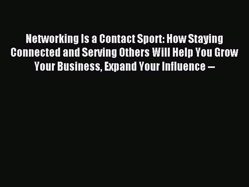 Read Networking Is a Contact Sport: How Staying Connected and Serving Others Will Help You