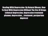 Read ‪Dealing With Depression  By Natural Means: How To Deal With Depression Without The Use