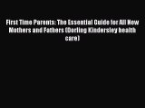 [PDF] First Time Parents: The Essential Guide for All New Mothers and Fathers (Dorling Kindersley