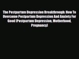 Read ‪The Postpartum Depression Breakthrough: How To Overcome Postpartum Depression And Anxiety