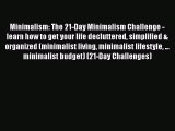 Read Minimalism: The 21-Day Minimalism Challenge - learn how to get your life decluttered simplified