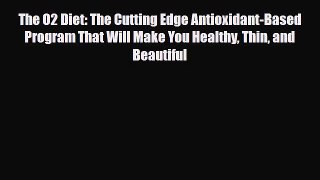 Read ‪The O2 Diet: The Cutting Edge Antioxidant-Based Program That Will Make You Healthy Thin