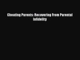Download Cheating Parents: Recovering From Parental Infidelity PDF Free