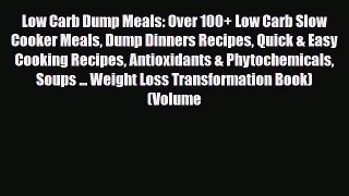 Read ‪Low Carb Dump Meals: Over 100+ Low Carb Slow Cooker Meals Dump Dinners Recipes Quick