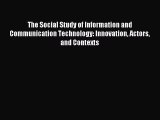 Read The Social Study of Information and Communication Technology: Innovation Actors and Contexts