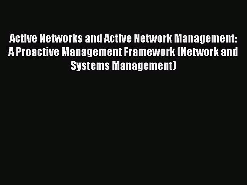 Read Active Networks and Active Network Management: A Proactive Management Framework (Network
