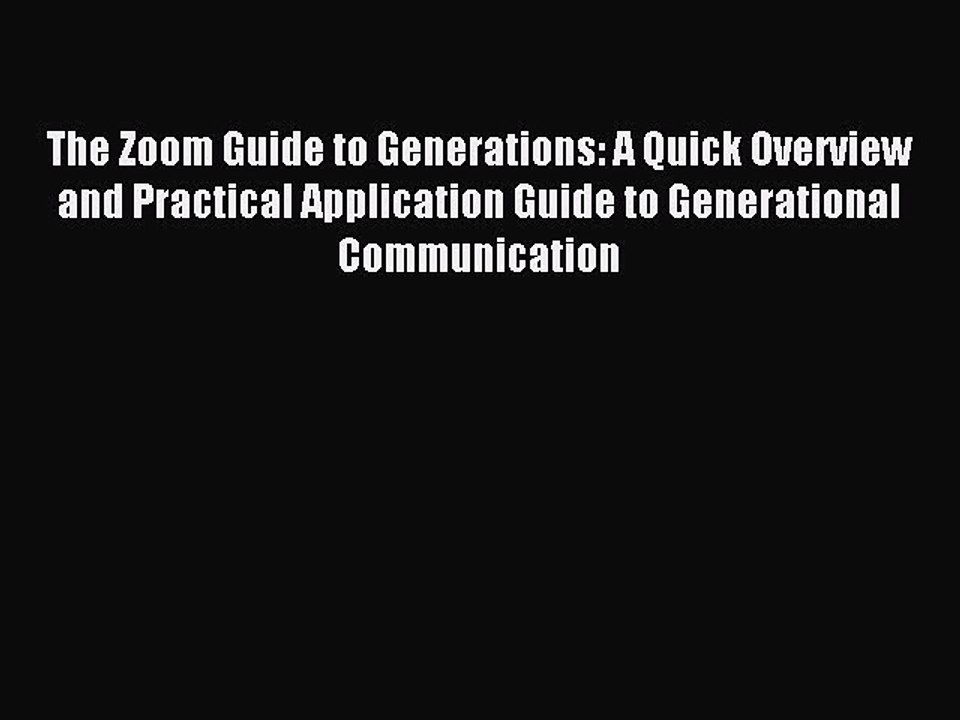 Read The Zoom Guide to Generations: A Quick Overview and Practical Application Guide to Generational