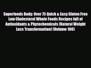 Tải video: Read ‪Superfoods Body: Over 75 Quick & Easy Gluten Free Low Cholesterol Whole Foods Recipes