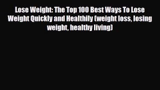 Read ‪Lose Weight: The Top 100 Best Ways To Lose Weight Quickly and Healthily (weight loss