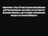 Download ‪Superfruits: (Top 20 Fruits Packed with Nutrients and Phytochemicals Best Ways to