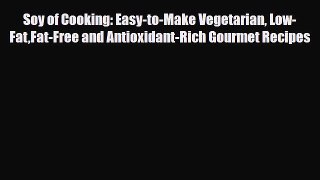 Download ‪Soy of Cooking: Easy-to-Make Vegetarian Low-FatFat-Free and Antioxidant-Rich Gourmet