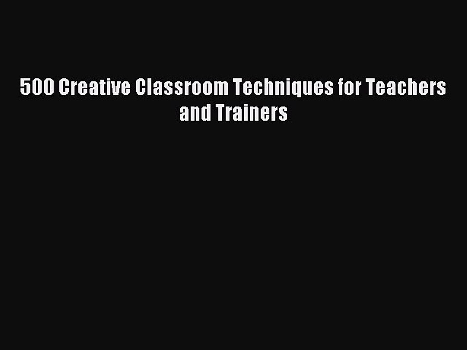 Download 500 Creative Classroom Techniques for Teachers and Trainers Ebook Free