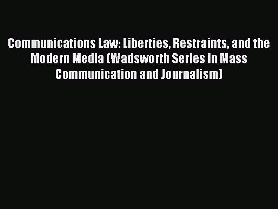 Read Communications Law: Liberties Restraints and the Modern Media (Wadsworth Series in Mass