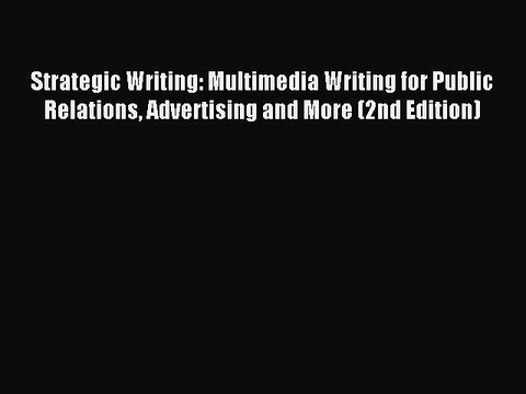 Read Strategic Writing: Multimedia Writing for Public Relations Advertising and More (2nd Edition)