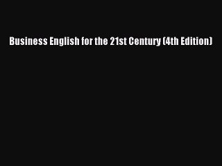 Read Business English for the 21st Century (4th Edition) Ebook Free