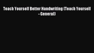 Read Teach Yourself Better Handwriting (Teach Yourself - General) Ebook Free